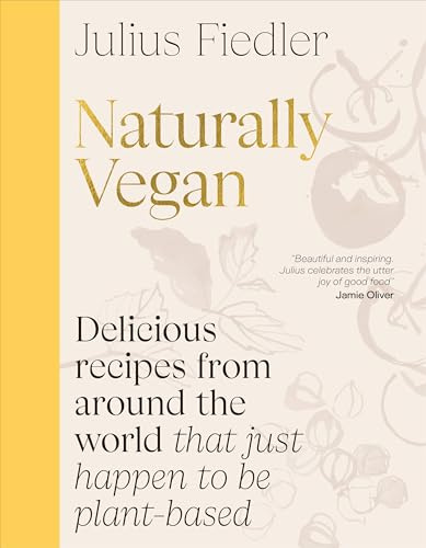 Naturally Vegan: Delicious Recipes from Around the World That Just Happen to Be Plant-based