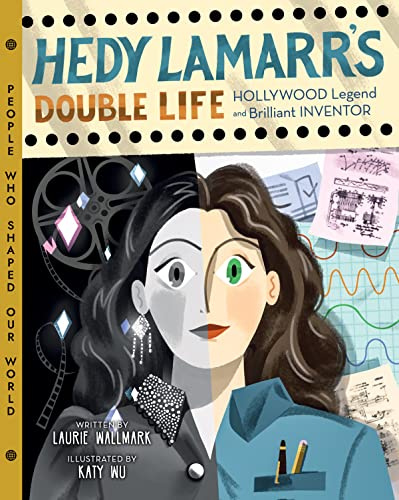 Hedy Lamarr's Double Life: Hollywood Legend and Brilliant Inventor: 4 (People Who Shaped Our World)