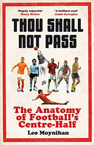 Thou Shall Not Pass: The Anatomy of Football’s Centre-Half - Nominated for THE SUNDAY TIMES Sports Book Awards 2022