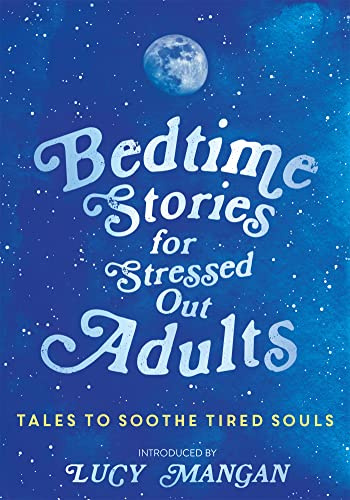 Bedtime Stories for Stressed Out Adults: The soothing collection of childhood classics designed to calm restless minds before bed