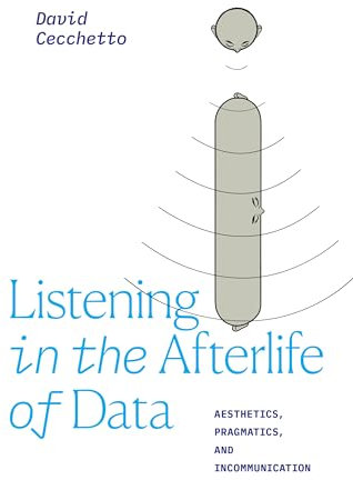 Listening in the Afterlife of Data: Aesthetics, Pragmatics, and Incommunication (Thought in the Act)