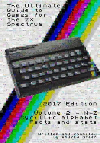The Ultimate Guide to Games for the ZX Spectrum 2017 Edition Volume Two