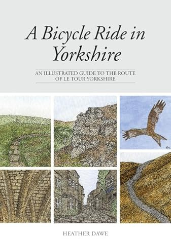 A Bicycle Ride in Yorkshire: An Illustrated Guide to the Route of Le Tour Yorkshire