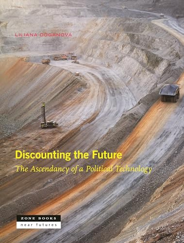 Discounting the Future: The Ascendancy of a Political Technology (Near Futures, 7)