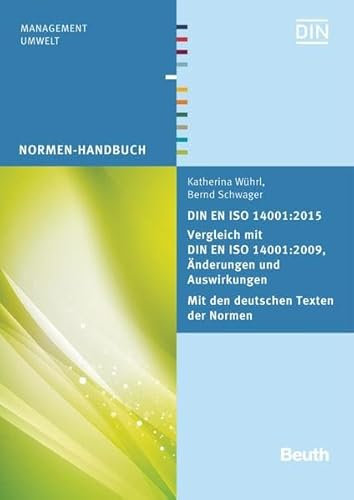 DIN EN ISO 14001:2015 - Vergleich mit DIN EN ISO 14001:2009, Änderungen und Auswirkungen - Mit den deutschen Texten der Normen: Die ISO 14000-Serie und ihre Umsetzung (Normen-Handbuch)
