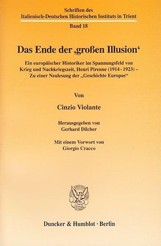 Das Ende der ›großen Illusion‹.: Ein europäischer Historiker im Spannungsfeld von Krieg und Nachkriegszeit, Henri Pirenne (1914–1923) – Zu einer ... Historischen Instituts in Trient, Band 18)