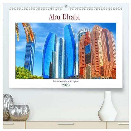 Abu Dhabi - Bezaubernde Metropole (hochwertiger Premium Wandkalender 2026 DIN A2 quer), Kunstdruck in Hochglanz: Hauptstadt der Vereinigten Arabischen Emirate im Persischen Golf. (CALVENDO Orte)
