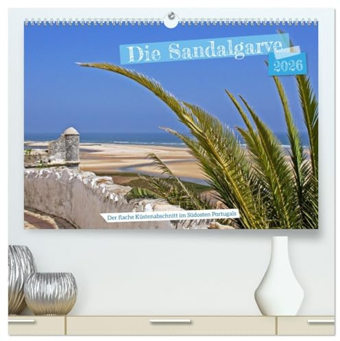 Die Sandalgarve - Der flache Küstenabschnitt im Südosten Portugals (hochwertiger Premium Wandkalender 2026 DIN A2 quer), Kunstdruck in Hochglanz: Die ... und der spanischen Grenze (CALVENDO Orte)