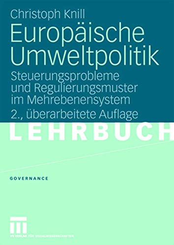 Europäische Umweltpolitik: Steuerungsprobleme und Regulierungsmuster im Mehrebenensystem: 4 (Governance, 4)