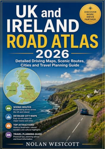 UK and Ireland Road Atlas 2026: Detailed Driving Maps, Scenic Routes, Cities and Travel Planning Guide