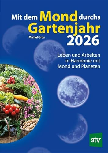 Mit dem Mond durchs Gartenjahr 2026: Leben und Arbeiten in Harmonie mit Mond und Planeten