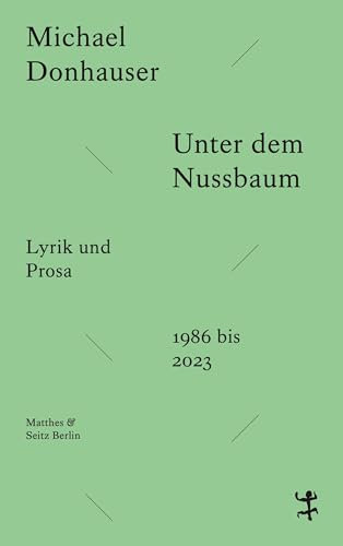 Unter dem Nussbaum: Lyrik und Prosa 1986 bis 2023