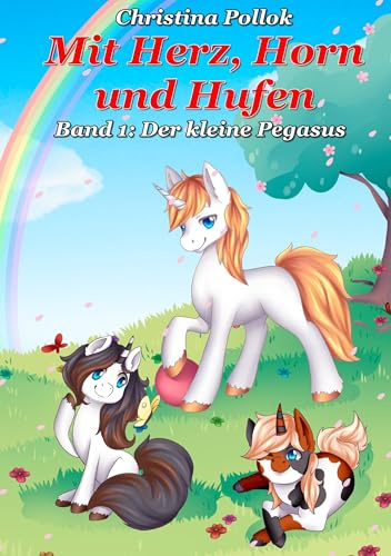 Mit Herz, Horn und Hufen: Band 1: Der kleine Pegasus