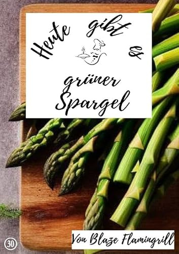 Heute gibt es / Heute gibt es - grüner Spargel: 20 tolle grüner Spargel Rezepte