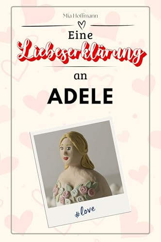 Eine Liebeserklärung an Adele: Die große Hommage - das perfekte Geschenk für Weihnachten und Geburtstag und jeden Anlass