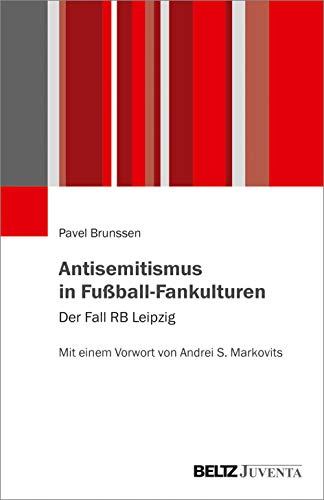 Antisemitismus in Fußball-Fankulturen: Der Fall RB Leipzig. Mit einem Vorwort von Andrei S. Markovits