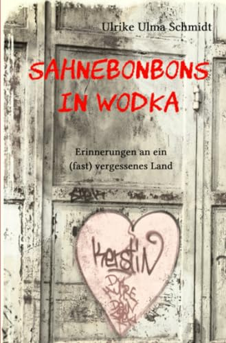 Sahnebonbons in Wodka: Erinnerungen an ein (fast) vergessenes Land