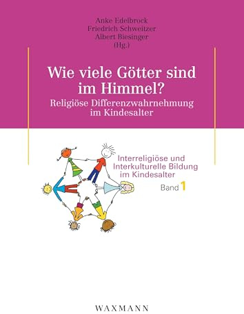 Wie viele Götter sind im Himmel? Religiöse Differenzwahrnehmung im Kindesalter (Interreligiöse und Interkulturelle Bildung im Kindesalter)