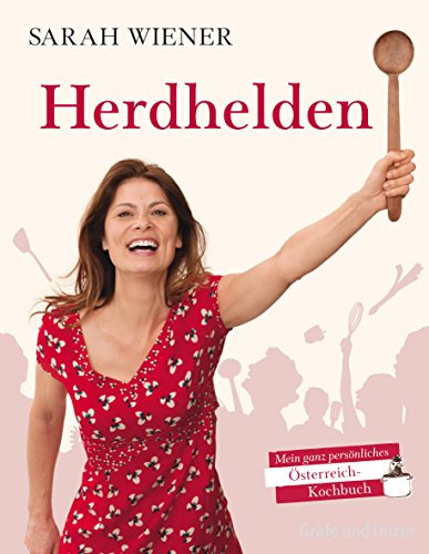 Herdhelden: Mein ganz persönliches Österreich-Kochbuch