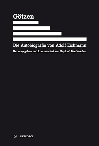 Götzen: Die Autobiografie von Adolf Eichmann