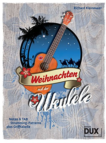 Weihnachten mit der Ukulele: Noten & TAB, Strumming-Patterns plus Grifftabelle