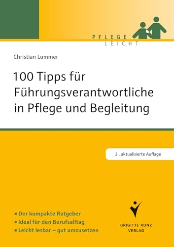 100 Tipps für Führungsverantwortliche in Pflege und Begleitung: Der kompakte Ratgeber. Ideal für den Berufsalltag. Leicht lesbar - gut umzusetzen (Brigitte Kunz Verlag - Pflege Leicht)
