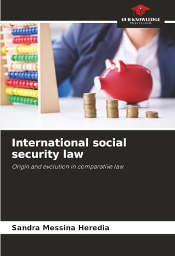 International social security law: Origin and evolution in comparative law