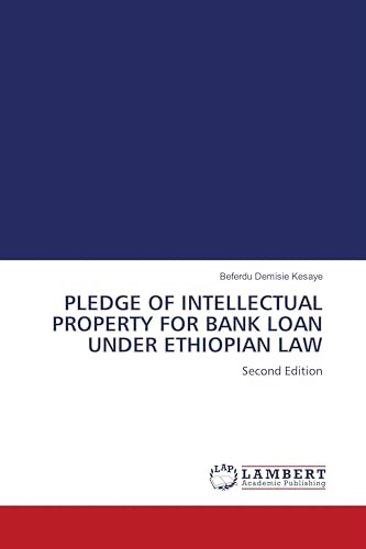 PLEDGE OF INTELLECTUAL PROPERTY FOR BANK LOAN UNDER ETHIOPIAN LAW: Second Edition