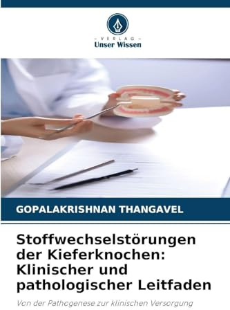 Stoffwechselstörungen der Kieferknochen: Klinischer und pathologischer Leitfaden: Von der Pathogenese zur klinischen Versorgung