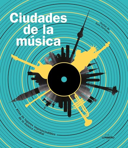 Ciudades de la música: Atlas de lugares imprescindibles de la música mundial