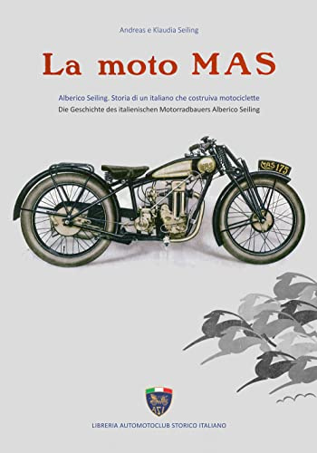 La moto Mas. Alberico Seiling. Storia di un italiano che costruiva motociclette. Ediz. italiana e tedesca