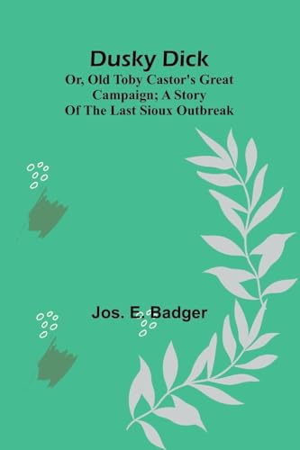 Dusky Dick: or, Old Toby Castor's great campaign; A story of the last Sioux outbreak