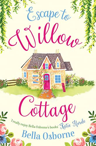 ESCAPE TO WILLOW COTTAGE: The brilliant, laugh-out-loud romcom you need to read (Willow Cottage Series)