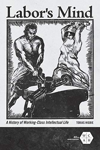 Labor's Mind: A History of Working-Class Intellectual Life (Working Class in American History)