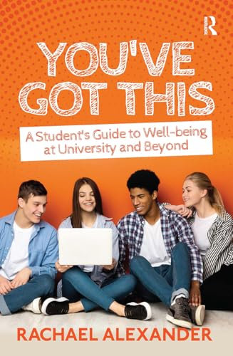 You've Got This: A Student's Guide to Well-being at University and Beyond