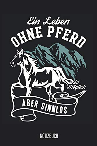 Notizbuch: Ein Leben ohne Pferd ist möglich aber sinnlos! Pferde Notizbuch, 120 Seiten kariert, 6x9, eckiger Buchrücken, Pferde Reiten Notizheft, Schreibheft, Pferdebuch für Noitzen