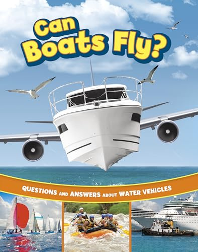 Can Boats Fly?: Questions and Answers About Water Vehicles (Transport Explorer)