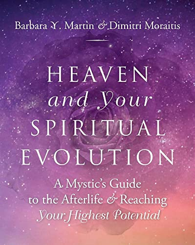 Heaven and Your Spiritual Evolution: A Mystic's Guide to the Afterlife & Reaching Your Highest Potential