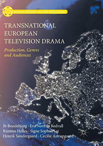 Transnational European Television Drama: Production, Genres and Audiences (Palgrave European Film and Media Studies)