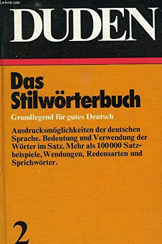 Der große Duden, Bd. 2: Duden Stilwörterbuch der deutschen Sprache. Die Verwendung der Wörter im Satz. Grundlegend für gutes Deutsch