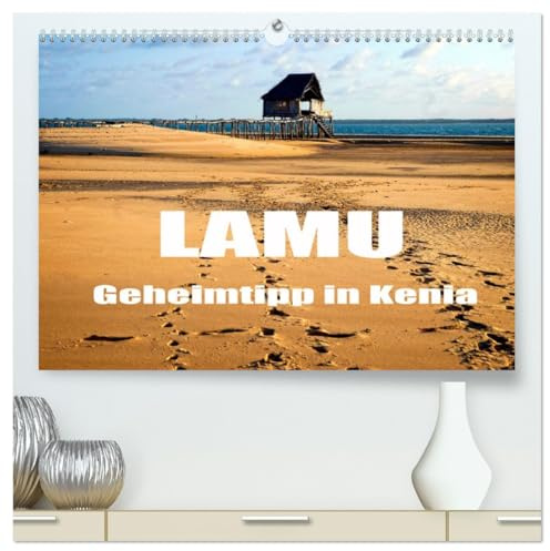 Lamu - Geheimtipp in Kenia (hochwertiger Premium Wandkalender 2026 DIN A2 quer), Kunstdruck in Hochglanz: Das tropische Lamu bietet Traumstrände und Exotik in Kenia (CALVENDO Orte)
