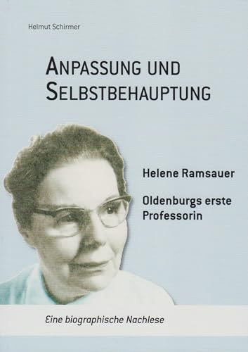 Anpassung und Selbstbehauptung - Helene Ramsauer, Oldenburgs erste Professorin