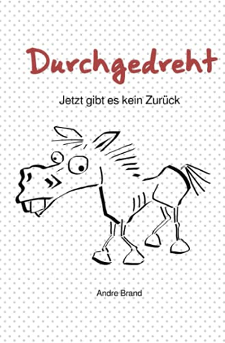 Durchgedreht: Jetzt gibt es kein Zurück
