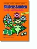Blütenstauden für Zier- und Steingärten: Steckbriefe und Tabellen von A bis Z