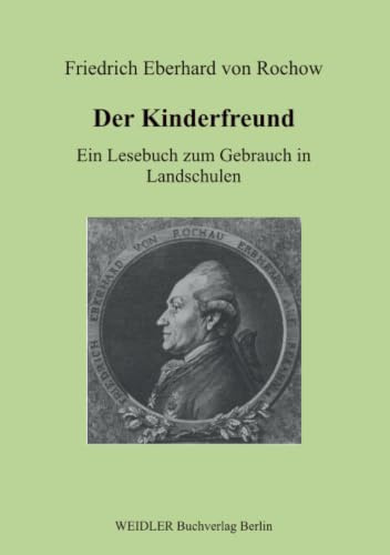 Der Kinderfreund: Ein Lesebuch zum Gebrauch in Landschulen. Faksimiledruck der Ausgabe Frankfurt 1776