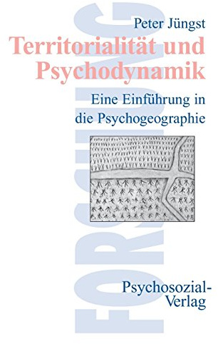 Territorialität und Psychodynamik: Eine Einführung in die Psychogeographie (Forschung psychosozial)
