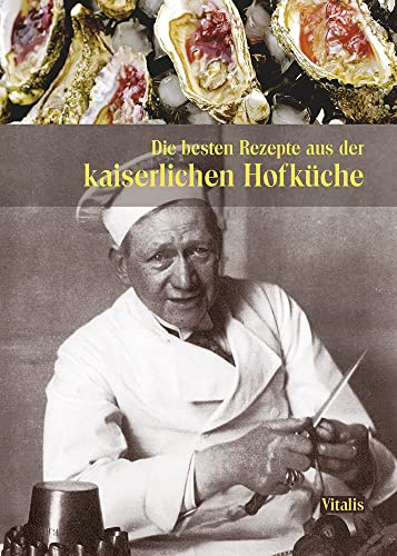 Die besten Rezepte aus der kaiserlichen Hofküche: Von Tafelspitz bis Kaiserschmarren