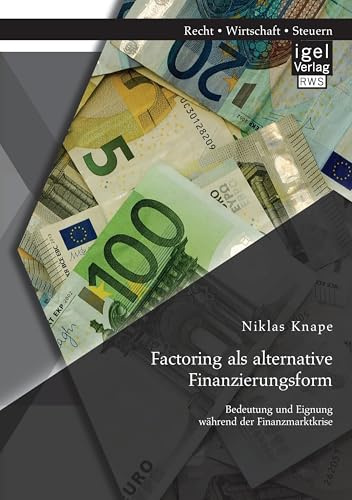 Factoring als alternative Finanzierungsform: Bedeutung und Eignung während der Finanzmarktkrise