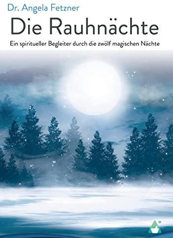Die Rauhnächte: Ein spiritueller Begleiter durch die zwölf magischen Nächte