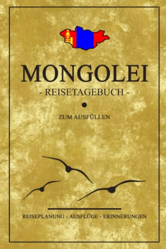 Mongolei Reisetagebuch zum Ausfüllen: Kleines Notizbuch und Reisebuch Geschenk / Fahne Mongolei Reise Tagebuch zum Wandern, Camping und Backpacking / Backpacker Urlaub Mongolia Souvenir